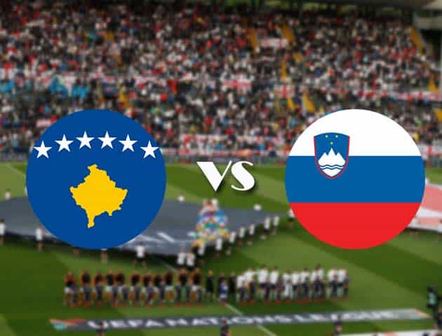 Soi kèo Kosovo vs Slovenia, 12/10/2020 – Nations League