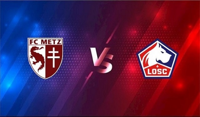 Soi kèo nhà cái trận Metz vs Lille, 08/08/2021