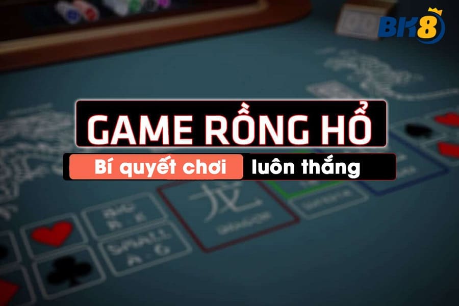 Mẹo chơi game Rồng Hổ để tăng được tỉ lệ thắng.