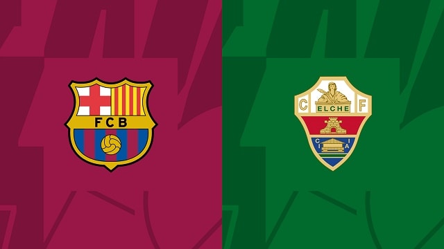 Soi kèo Barcelona vs Elche, 17/09/2022 – Giải bóng đá Tây Ban Nha