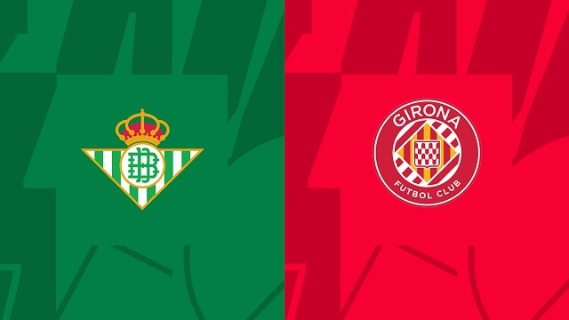 Soi kèo Betis vs Girona, 18/09/2022 – Giải bóng đá Tây Ban Nha