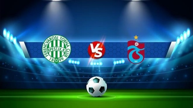 Soi kèo Ferencvaros vs Trabzonspor, 09/09/2022 – Giải bóng đá cup C2 Châu Âu