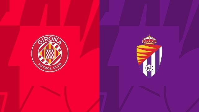 Soi kèo Girona vs Valladolid, 10/09/2022 – Giải bóng đá Tây Ban Nha