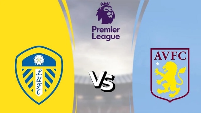 Soi kèo Leeds vs Aston Villa, 02/10/2022 – Ngoại hạng Anh