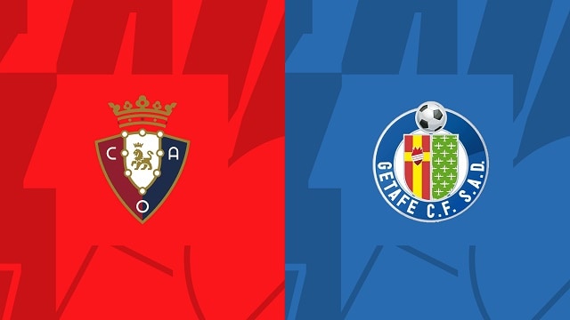 Soi kèo Osasuna vs Getafe, 18/09/2022 – Giải bóng đá Tây Ban Nha