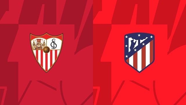 Soi kèo Sevilla vs Atl. Madrid, 01/10/2022 – Giải bóng đá Tây Ban Nha